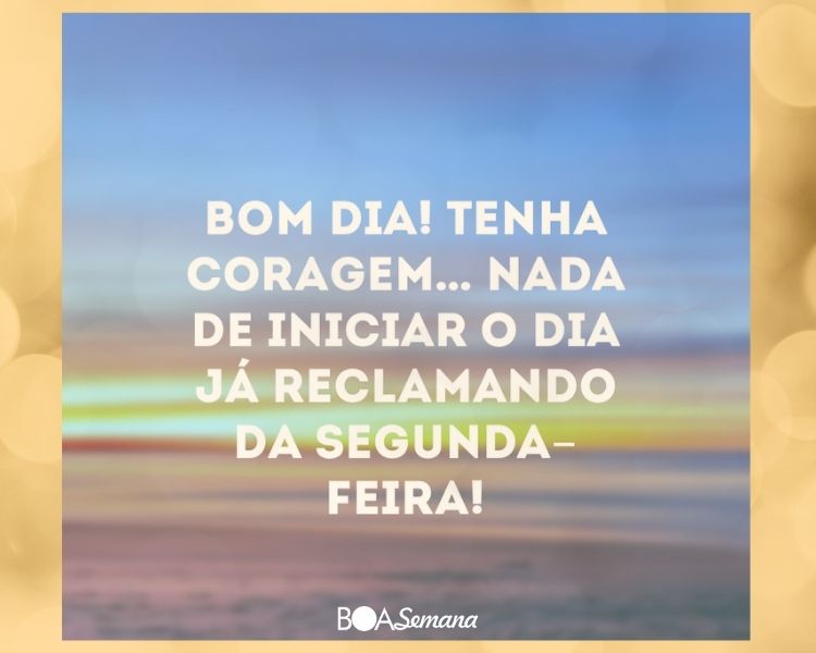 Bom dia de segunda feira com emoção
