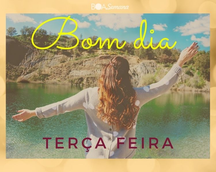 Bom dia ótima terça feira abençoada - boa semana