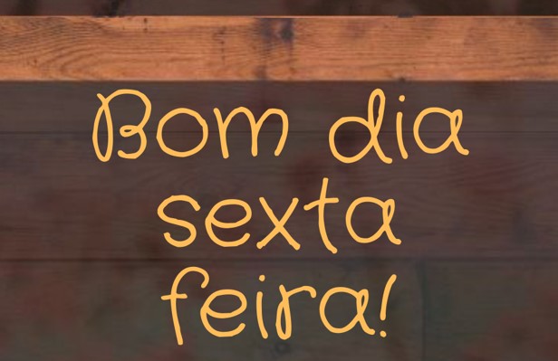 feliz sexta feira bom dia