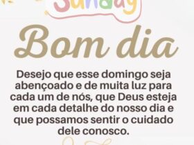 Bom Dia Domingo Abençoado: Frases para Alegrar o seu Dia